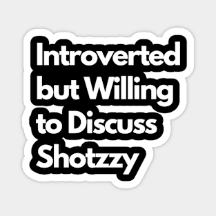 Introverted but Willing to Discuss Shotzzy Magnet