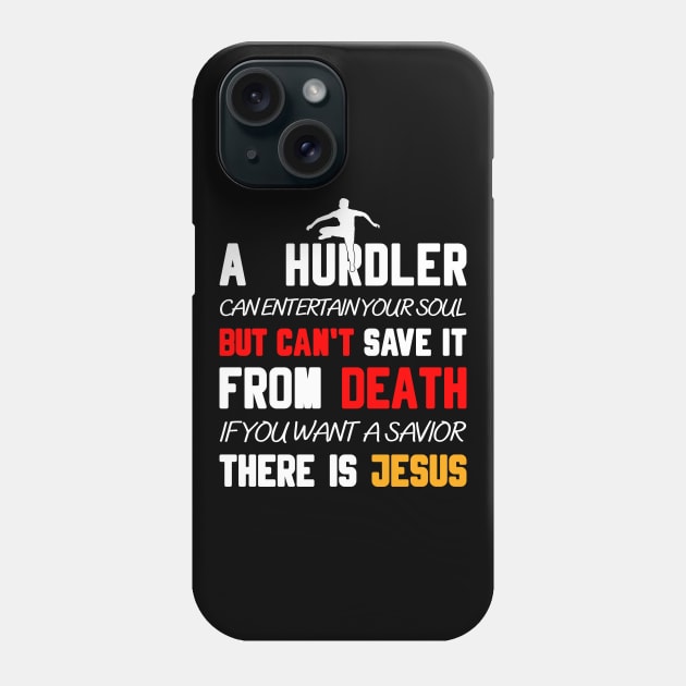 A HURDLER CAN ENTERTAIN YOUR SOUL BUT CAN'T SAVE IT FROM DEATH IF YOU WANT A SAVIOR THERE IS JESUS Phone Case by Christian ever life