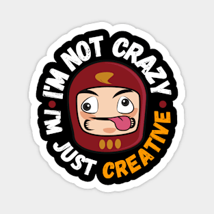 I'm not crazy, I'm just creative Magnet