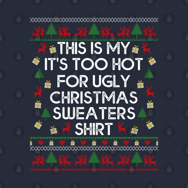 This Is My It's Too Hot For Ugly Christmas Sweaters by MasliankaStepan