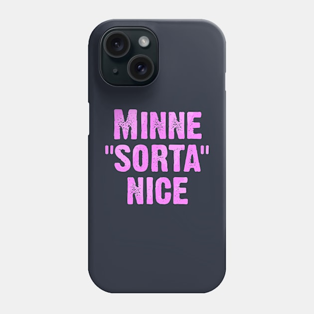 Minne Sorta Nice Phone Case by Dale Preston Design