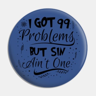 99 Problems But Sin Ain’t One Pin