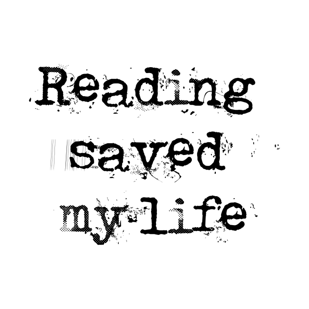 Reading Saved My Life (Black Text) by The Rudie Librarian