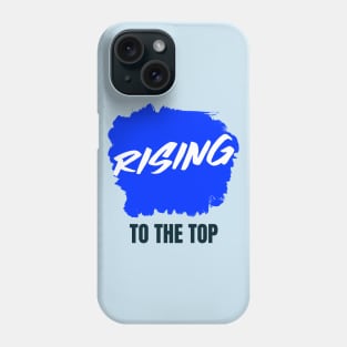 RISING TO THE TOP Phone Case