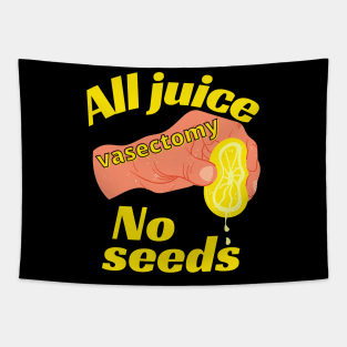 All Juice No Seeds Funny Vasectomy Tapestry