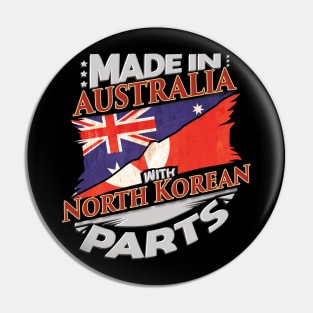 Made In Australia With North Korean Parts - Gift for North Korean From North Korea Pin