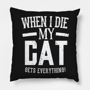 When I Die My Cat Gets Everything – Pet Lover Pillow