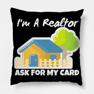 Realtor Gift - I'm a realtor ask me for my card Pillow