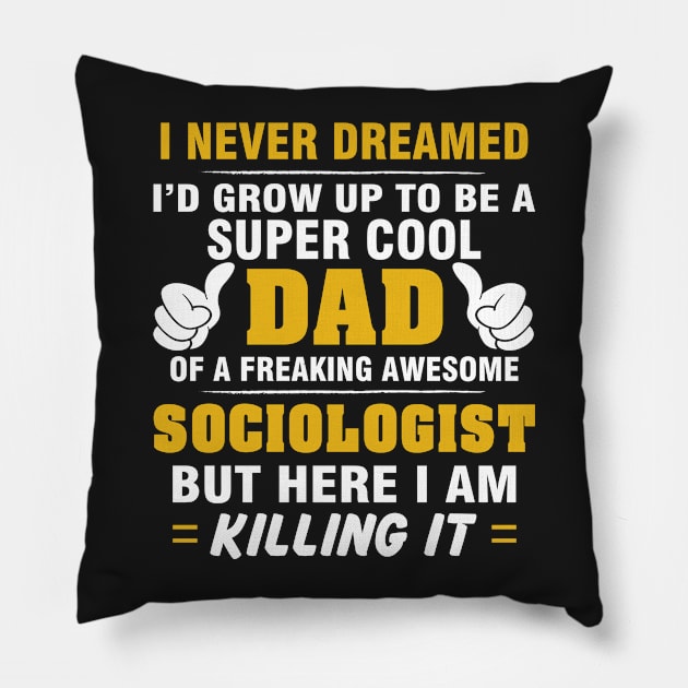 SOCIOLOGIST Dad  – Super Cool Dad Of Freaking Awesome SOCIOLOGIST Pillow by rhettreginald