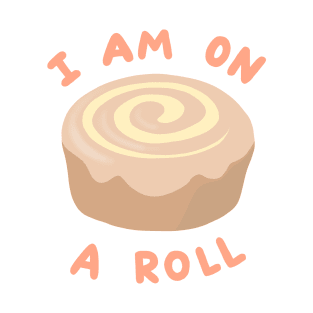 I Am On A (Cinnamon) Roll T-Shirt