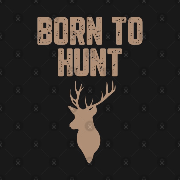 Born To Hunt by HUNTINGisLIFE