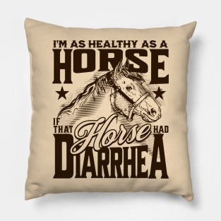 Healthy as a Horse, If That Horse Had Diarrhea // Funny Horse Gag Gift B Pillow