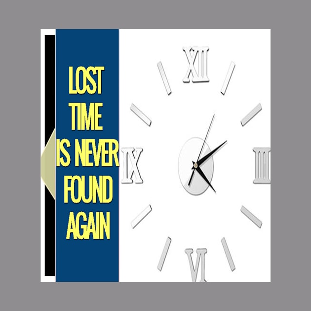 lost time is never found again by https://www.teepublic.com/designs/9017506/edit