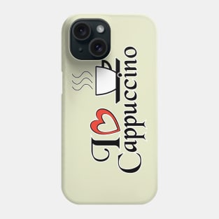 I love Cappuccino - Food Quotes Phone Case