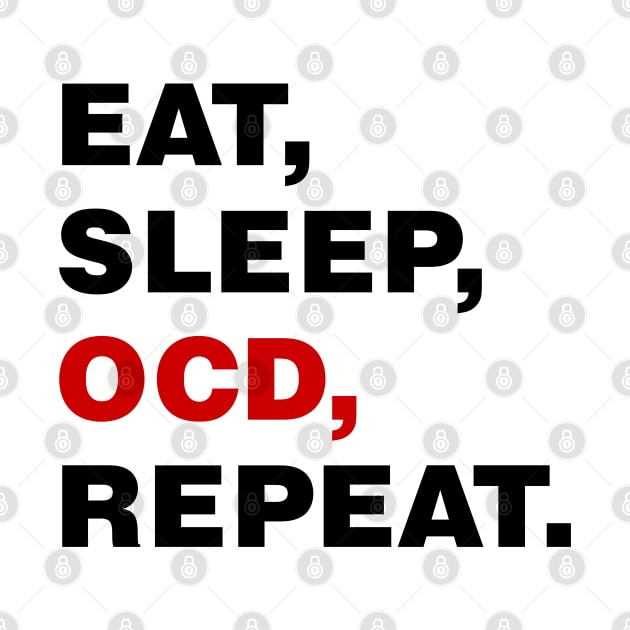 EAT SLEEP OCD REPEAT (black) [Rx-tp] by Roufxis