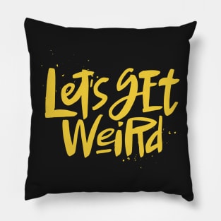 Let's Get Weird Cool Text Bizarre Pillow