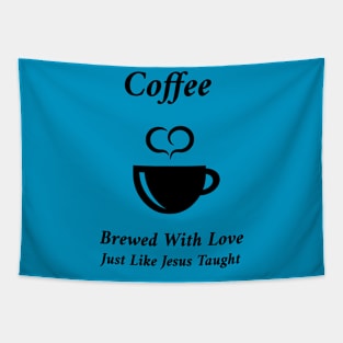 Coffee - Brewed With Love, Just Like Jesus Taught Tapestry