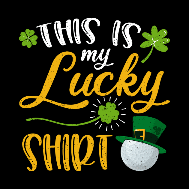 Golf This is My Lucky Shirt St Patrick's Day by maximel19722