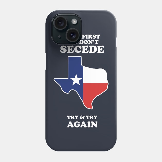 If At First You Don't Secede - Try And Try Again Phone Case by dumbshirts