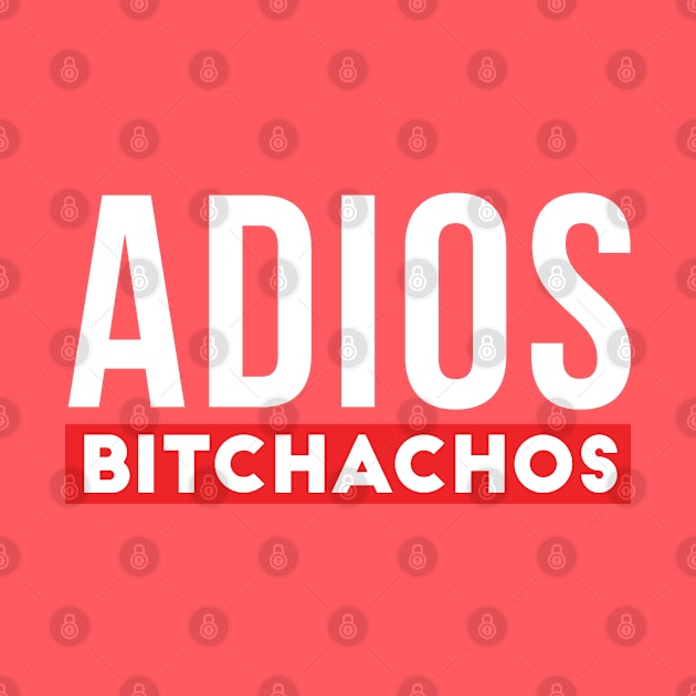 Adios bitchachos Funny by TheBlackCatprints