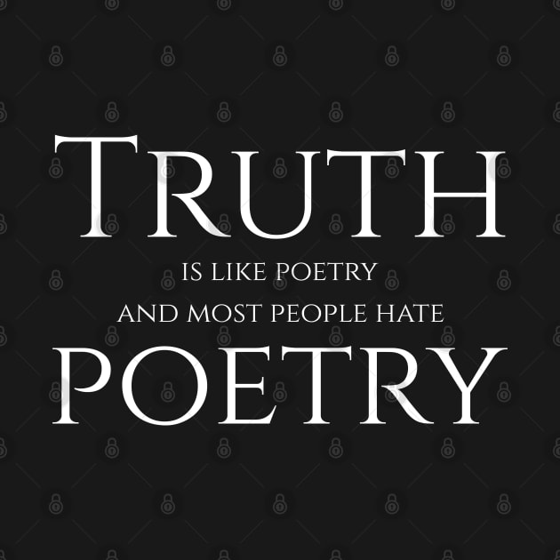 Truth Is Like Poetry by Styr Designs