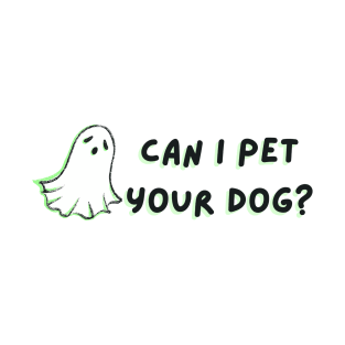 Can I pet your dog? T-Shirt