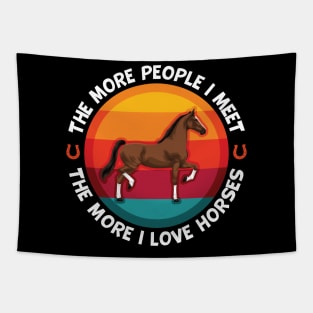 Horses More People I Meet The More I love My Horse Tapestry