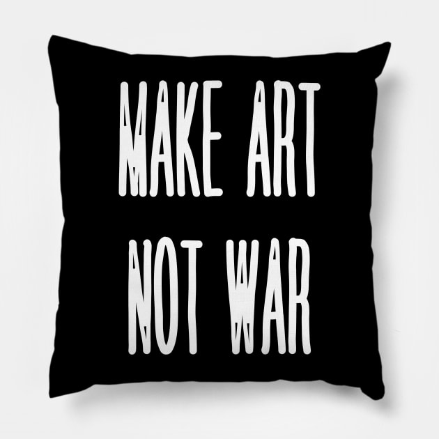 Make Art Not War Pillow by yourstruly