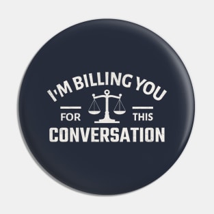 I'm Billing You for this Conversation Pin