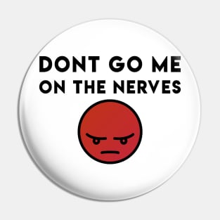 Dont go me on the nerves - Denglisch Joke Pin