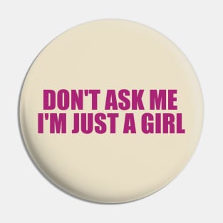 Don't Ask Me I'm Just A Girl . Y2k Inspired Pin