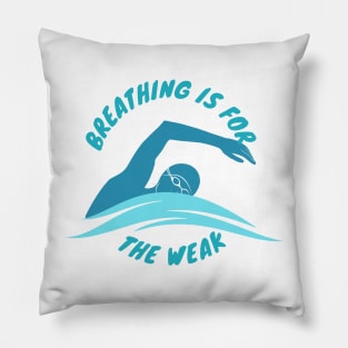 Breathing is for the weak Swimmer Swimming Sport Pillow