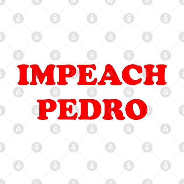 IMPEACH PEDRO by darklordpug