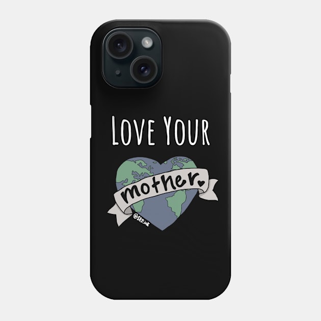 Love Your Mother Phone Case by SKPink