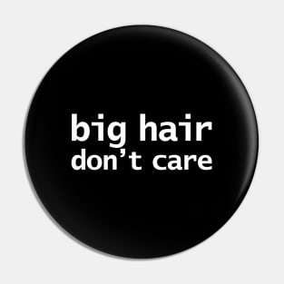 Big Hair Dont Care Funny Typography Pin