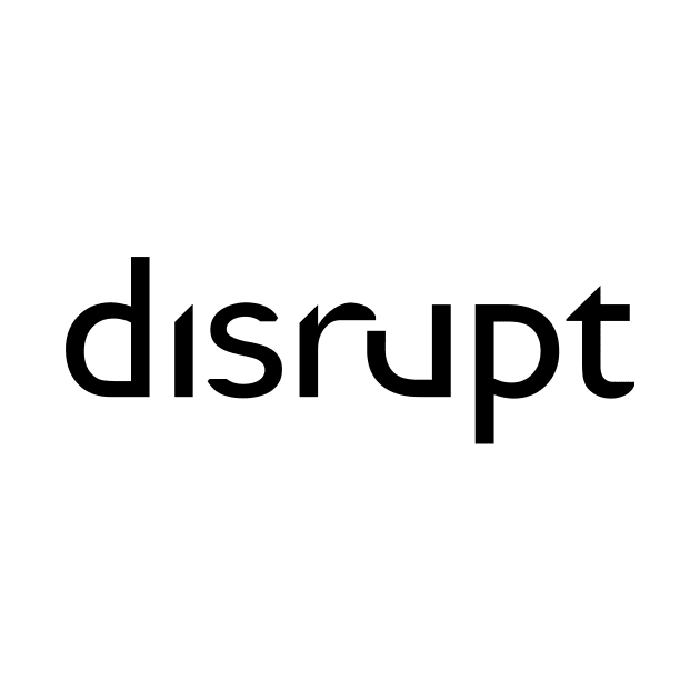 Disrupt by DubyaTee