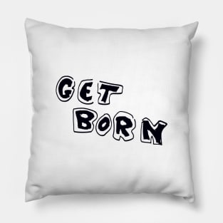 Get Born Pillow