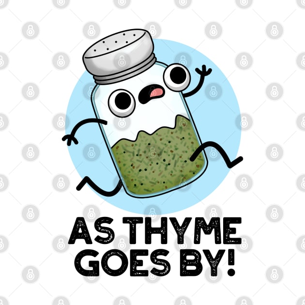 As Thyme Goes By Cute Herb Spice Pun by punnybone