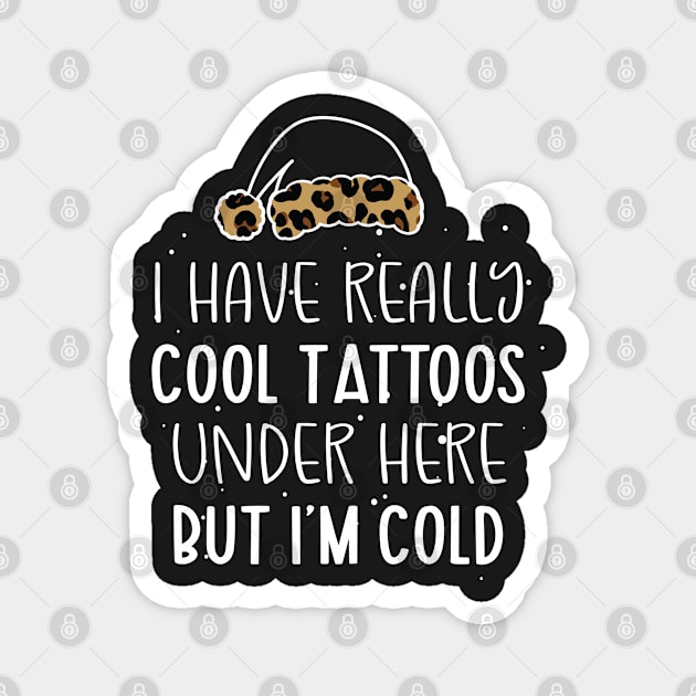 Leopard Hat Tattoos Girl Lover - Cool Tattoos Under Here But I'm Cold - Christmas Tattoos Gift Lover Magnet by WassilArt