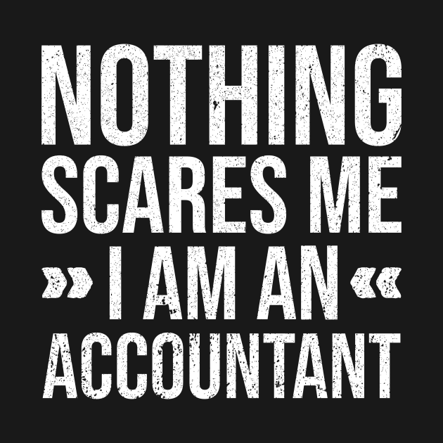 Nothing Scares Me I am an Accountant by Rishirt