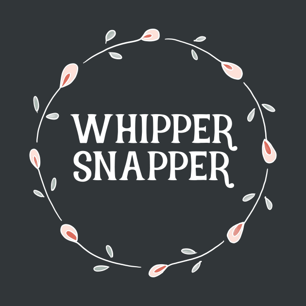 Cute Sayings - Whipper Snapper by critterandposie