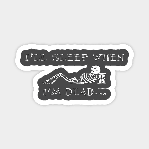 I’ll sleep when I’m dead Magnet by In-Situ