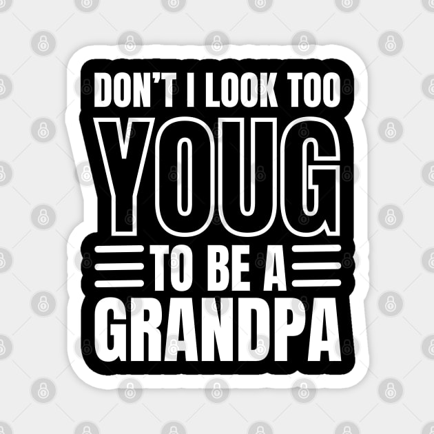 Don't I Look Too Young To Be A Grandpa Magnet by Swagmart