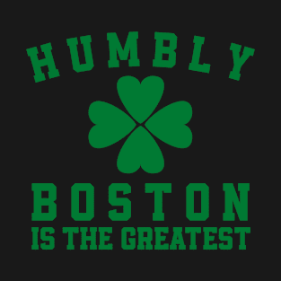 Humbly Boston Is The Greatest T-Shirt