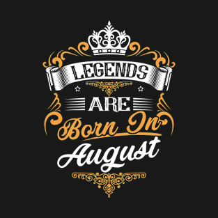 Legends Are Born In August Shirt T-Shirt