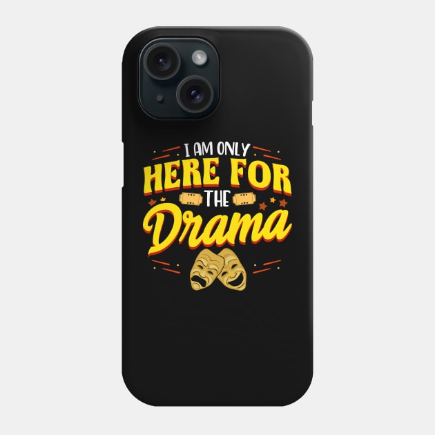 Cute & Funny I Am Only Here For The Drama Theater Phone Case by theperfectpresents