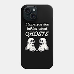 I Hope You Like Talking About Ghosts Phone Case