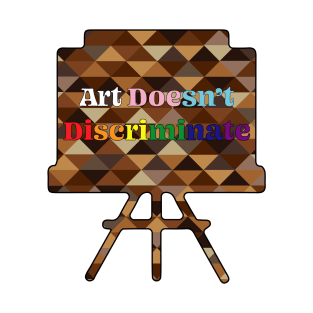 Art Doesn't Discriminate T-Shirt