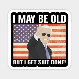 I may be old but i get shit done Magnet