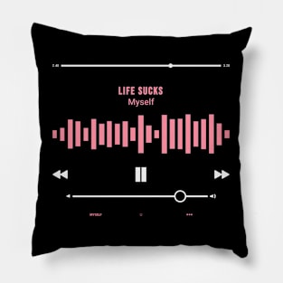 Life Sucks Created by Me Pillow